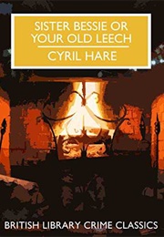 Sister Bessie or Your Old Leech (Cyril Hare)