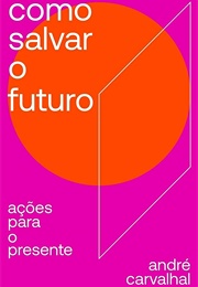 Como Salvar O Futuro (André Carvalhal)