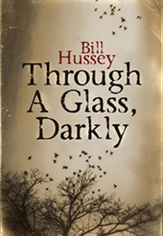 Through a Glass, Darkly (Bill Hussey)