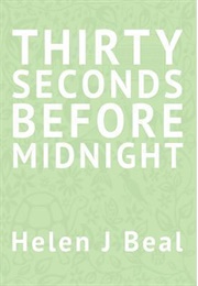 Thirty Seconds Before Midnight (Helen J. Beal)