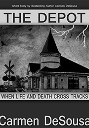 The Depot: When Life and Death Cross Tracks (Carmen Desousa)