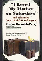I Loved My Mother on Saturdays (Roslyn Bresnick-Perry)