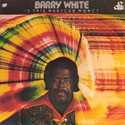 Is This Whatcha Wont? (Barry White, 1976)