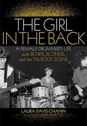 The Girl in the Back: A Female Drummer's Life With Bowie, Blondie, and the '70s Rock Scene (Laura Davis-Chanin)