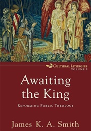 Awaiting the King (James K. A. Smith)