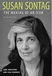 Susan Sontag: The Making of an Icon (Carl Rollyson and Lisa Paddock)