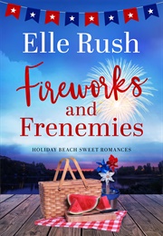 Fireworks and Frenemies (Holiday Beach, #4) (Elle Rush)
