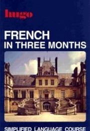 French in Three Months (Hugo Simplified Language Course)