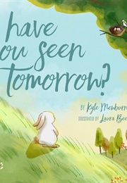 Have You Seen Tomorrow? (Kyle Mewburn)