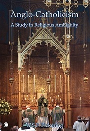Anglo-Catholicism: A Study in Religious Ambiguity (W.S.F. Pickering)