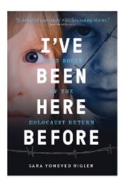 I&#39;ve Been Here Before: When Souls of the Holocaust Return (Sara Yoheved Rigler)