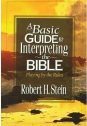 A Basic Guide to Interpreting the Bible: Playing by the Rules (Robert H Stein)