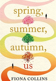 Spring, Summer, Autumn, Us (Fiona Collins)