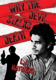 Why the Devil Stalks Death (L.J. Hayward)
