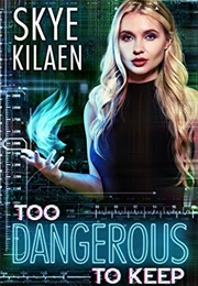 Too Dangerous to Keep (Skye Kilaen)