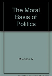The Moral Basis of Politics (Naomi Mitchison)