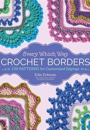 Every Which Way Crochet Borders (Edie Eckman)