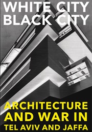 White City, Black City: Architecture and War in Tel Aviv and Jaffa (Sharon Rotbard)