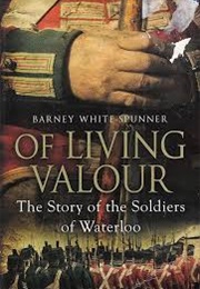 Of Living Valour (Barney White-Spunner)