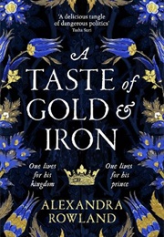A Taste of Gold and Iron (Alexandra Rowland)