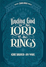 Finding God in the Lord of the Rings (Kurt Bruner and Jim Ware)