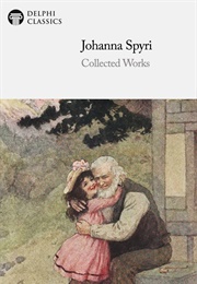 Delphi Collected Works of Johanna Spyri (Johanna Spyri)