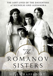 The Romanov Sisters: The Lost Lives of the Daughters of Nicholas and Alexandra (Helen Rappaport)