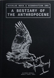 A Bestiary of the Anthropocene: On Hybrid Plants, Animals, Minerals, Fungi, and Other Specimens (Nicolas Nova)