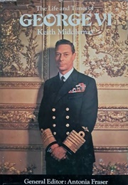 The Life and Times of George VI (Keith Middlemas)