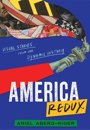 America Redux: Visual Stories From Our Dynamic History (Ariel Aberg-Riger)