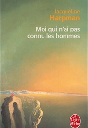 Moi Qui N'ai Pas Connu Les Hommes (Jacqueline Harpman)