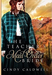 The Teacher's Mail Order Bride (Cindy Caldwell)