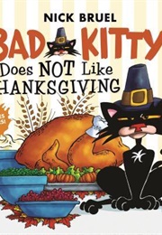Bad Kitty Does Not Like Thanksgiving (Nick Bruel)