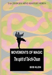 Movements of Magic:  the Spirit of Tai Chi Chuan (Bob Klein)