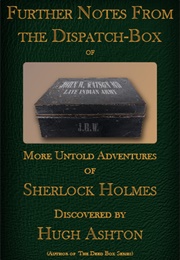 Further Notes From the Dispatch-Box of John H. Watson MD (Hugh Ashton)