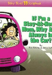If I'm a Stay-At-Home Mom, Why Am I Always in the Car? (Rick Kirkman, Jerry Scott)