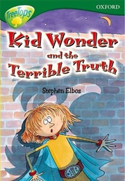 Kid Wonder and the Terrible Truth (Stephen Elboz)