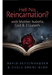 Hell No, Reincarnation?: With Mother, Isabella, God & Elizabeth (David Bettenhausen & Carla Bogni-Kidd)