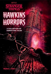 Hawkins Horrors (Stranger Things): A Collection of Terrifying Taless (Matthew J. Gilbert)