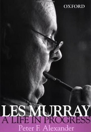 Les Murray: A Life in Progress (Peter Alexander)