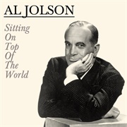 I'm Sitting on Top of the World - Al Jolson