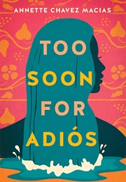 Too Soon for Adios (Annette Chavez Macias)