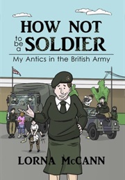How Not to Be a Soldier (Lorna McCann)