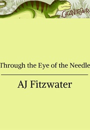 Through the Eye of the Needle (A.J. Fitzwater)