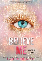 Believe Me (Shatter Me 6.5) (Tahereh Mafi)