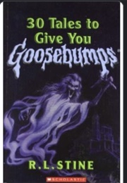 30 Tales to Give You Goosebumps (R.L. Stine)