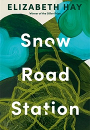 Snow Road Station (Elizabeth Hay)