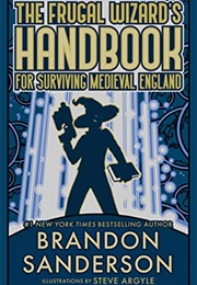 Frugal Wizard's Handbook for Surviving Medieval England (Brandon Sanderson)
