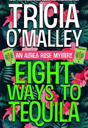 Eight Ways to Tequila (Tricia O&#39;Malley)