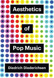 Aesthetics of Pop Music (Diedrich Diederichsen)